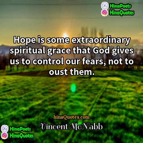 Vincent McNabb Quotes | Hope is some extraordinary spiritual grace that